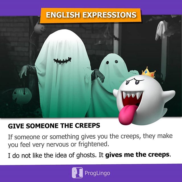 Give someone the creeps